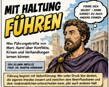 Mit Haltung führen: Lehren von Marc Aurel über Konflikte, Krisen und Verhandlungen. Selbstführung als Grundlage für effektives Führen.